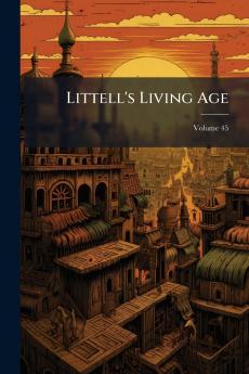 Littell's Living Age; Volume 45