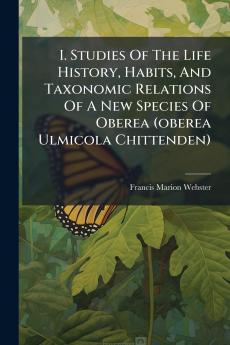 I. Studies Of The Life History Habits And Taxonomic Relations Of A New Species Of Oberea (oberea Ulmicola Chittenden)
