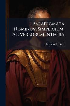 Paradigmata Nominum Simplicium Ac Verborum Integra