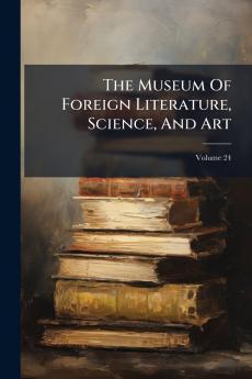 The Museum Of Foreign Literature Science And Art; Volume 24