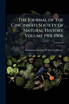 The Journal of the Cincinnati Society of Natural History Volume 1901-1906; Volume 20