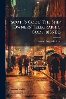 'scott's Code'. The Ship Owners' Telegraphic Code 1885 Ed