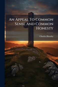 An Appeal To Common Sense And Common Honesty