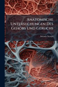 Anatomische Untersuchungen Des Gehörs Und Geruchs