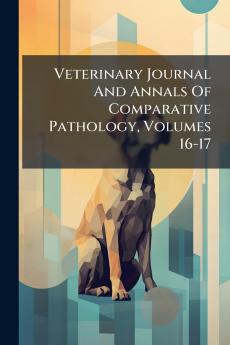 Veterinary Journal And Annals Of Comparative Pathology Volumes 16-17