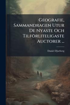 Geografie Sammandragen Utur De Nyaste Och Tilförliteligaste Auctorer ...