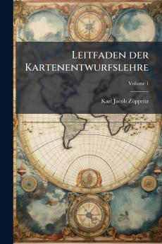 Leitfaden der Kartenentwurfslehre; Volume 1