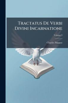 Tractatus De Verbi Divini Incarnatione; Volume 2