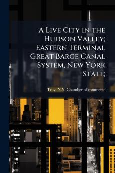 A Live City in the Hudson Valley; Eastern Terminal Great Barge Canal System New York State;