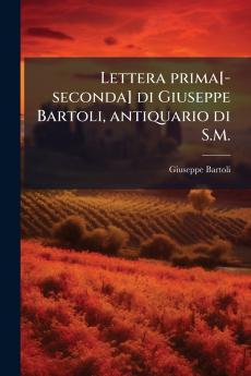 Lettera prima[-seconda] di Giuseppe Bartoli antiquario di S.M.