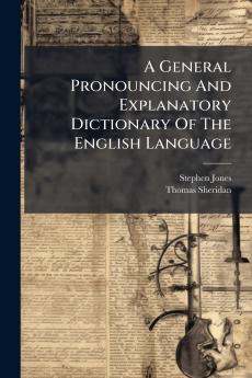 A General Pronouncing And Explanatory Dictionary Of The English Language