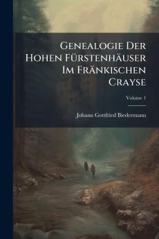Genealogie Der Hohen Fürstenhäuser Im Fränkischen Crayse