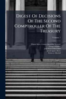 Digest Of Decisions Of The Second Comptroller Of The Treasury; Volume 1