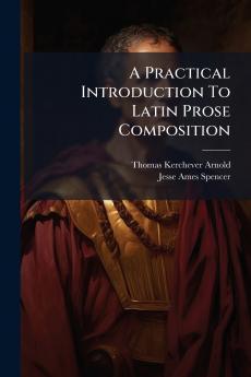 A Practical Introduction To Latin Prose Composition