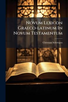 Novum Lexicon Graeco-latinum In Novum Testamentum