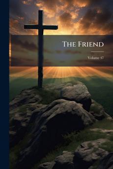 The Friend; Volume 47