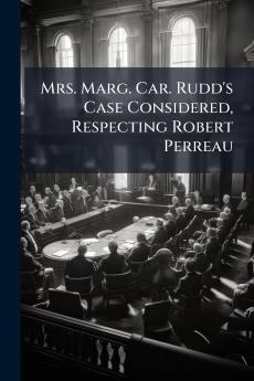Mrs. Marg. Car. Rudd's Case Considered Respecting Robert Perreau
