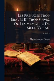 Les Préjugés Trop Bravés Et Trop Suivis Ou Les Memoires De Mlle D'oran; Volume 2