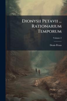 Dionysii Petavii ... Rationarium Temporum