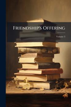 Friendship's Offering; Volume 3