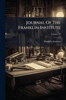 Journal Of The Franklin Institute; Volume 47
