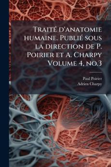 Traité d'anatomie humaine. Publié sous la direction de P. Poirier et A. Charpy Volume 4 no.3