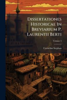 Dissertationes Historicae In Breviarium P. Laurentii Berti