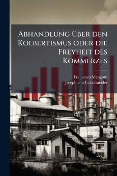 Abhandlung über den Kolbertismus oder die Freyheit des Kommerzes
