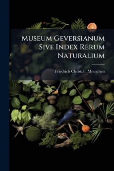 Museum Geversianum Sive Index Rerum Naturalium