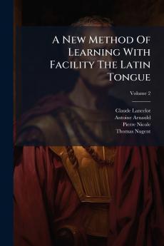 A New Method Of Learning With Facility The Latin Tongue