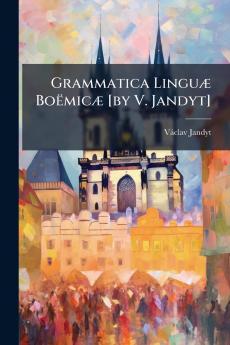 Grammatica Linguæ Boëmicæ [by V. Jandyt]