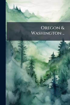 Oregon & Washington ..
