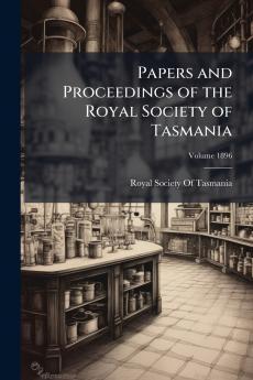 Papers and Proceedings of the Royal Society of Tasmania; Volume 1896