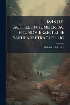 1848 [i.e. Achtzehnhundertachtundvierzig] Eine Säkularbetrachtung