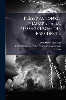 Preservation of Niagara Falls. Message From the President ..