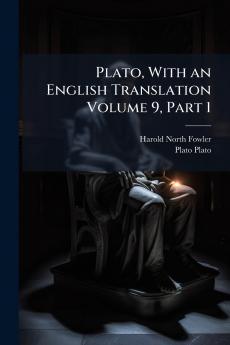 Plato With an English Translation Volume 9 Part 1