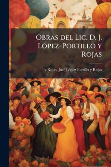 Obras del Lic. D. J. López-Portillo y Rojas