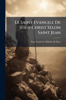 Le Saint Evangile De Jésus-christ Selon Saint Jean