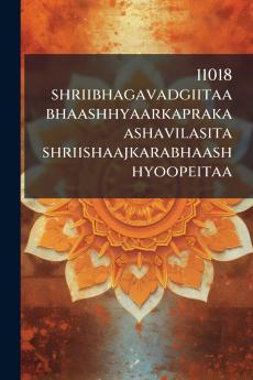 11018 shriibhagavadgiitaa bhaashhyaarkaprakaashavilasita shriishaajkarabhaashhyoopeitaa
