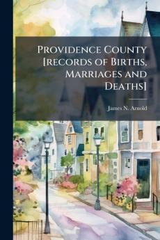 Providence County [records of Births Marriages and Deaths]