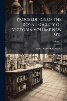 Proceedings of the Royal Society of Victoria Volume new ser.; Volume  5
