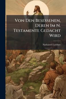 Von Den Besessenen Deren Im N. Testamente Gedacht Wird