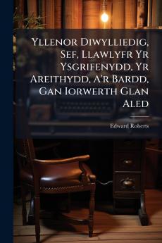 Yllenor Diwylliedig Sef Llawlyfr Yr Ysgrifenydd Yr Areithydd A'r Bardd Gan Iorwerth Glan Aled