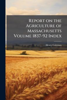 Report on the Agriculture of Massachusetts Volume 1837-92 Index