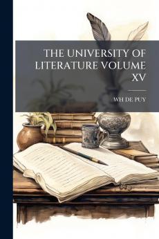 THE UNIVERSITY OF LITERATURE VOLUME XV