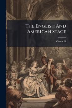 The English And American Stage; Volume 21