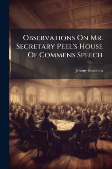 Observations On Mr. Secretary Peel's House Of Commens Speech