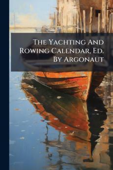 The Yachting And Rowing Calendar Ed. By Argonaut