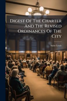 Digest Of The Charter And The Revised Ordinances Of The City