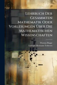 Lehrbuch Der Gesammten Mathematik Oder Vorlesungen Über Die Mathematischen Wissenschaften